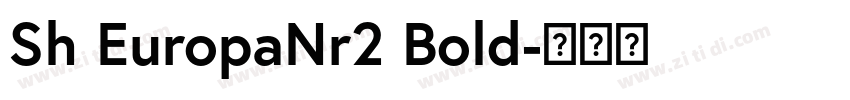 Sh EuropaNr2 Bold字体转换 Sh EuropaNr2 Bold字体转换
